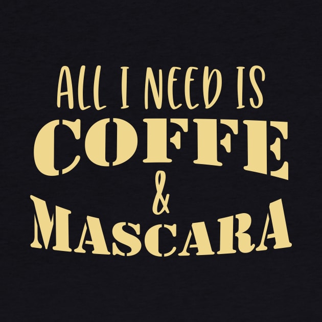 All I Need Is Coffee And Mascara Coffee Gift by VincenzaChurch